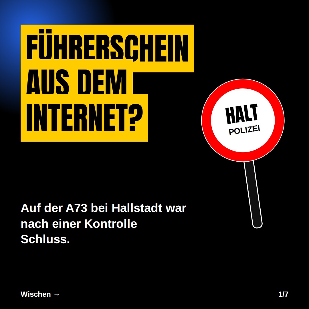 Führerschein aus dem Netz? Auf der A73 bei Hallstadt war damit gestern nach einer Kontrolle Schluss. Fahren ohne Fahrer…